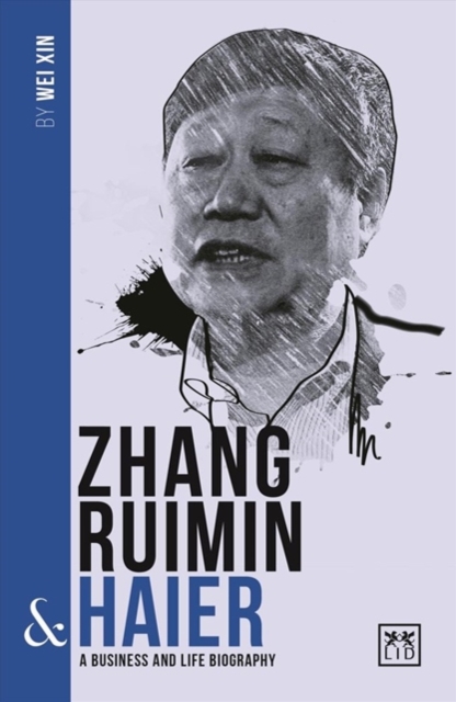 Zhang Ruimin and Haier : A biography of one of China's greatest entrepreneurs, Paperback / softback Book