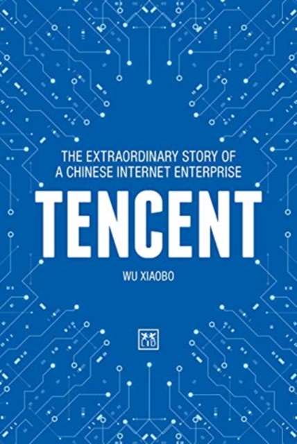 Tencent : The extraordinary story of a Chinese Internet Enterprise, Hardback Book