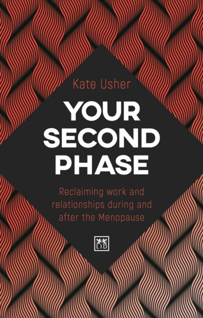 Your Second Phase : Reclaiming work and relationships during and after Menopause, Paperback / softback Book
