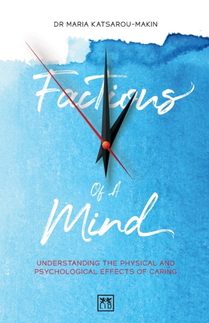 Factions of a Mind : Understanding the Physical and Psychological Effects of Caring, Paperback / softback Book