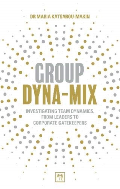 Group Dyna-Mix : Investigating team dynamics, from leaders to corporate gatekeepers, Paperback / softback Book