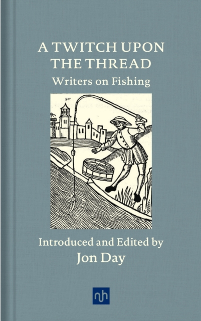 A Twitch Upon the Thread : Writers on Fishing, Hardback Book