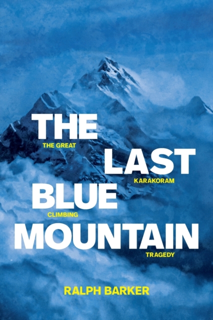 The Last Blue Mountain : The great Karakoram climbing tragedy, Paperback / softback Book