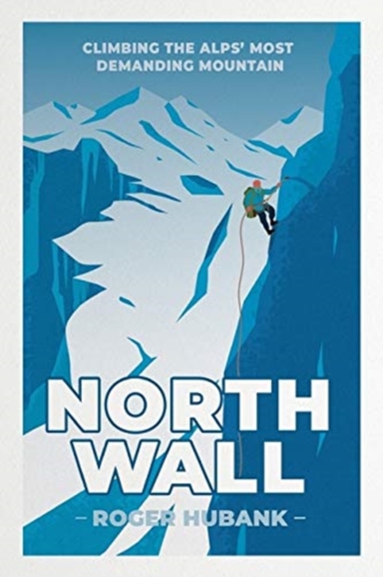 North Wall : Climbing the Alps' most demanding mountain, Paperback / softback Book
