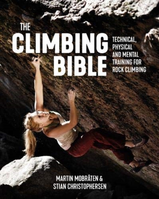 The Climbing Bible : Technical, physical and mental training for rock climbing, Paperback / softback Book