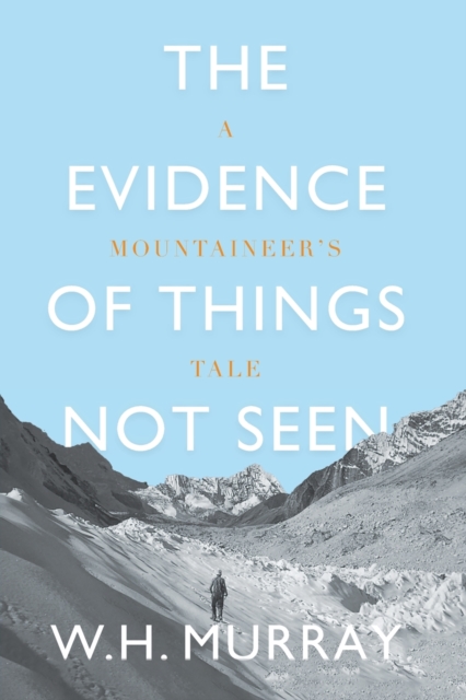 The Evidence of Things Not Seen : A Mountaineer's Tale, Paperback / softback Book