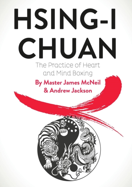 Hsing-I Chuan : The Practice of Heart and Mind Boxing, Paperback / softback Book