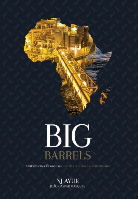 Big Barrels : Afrikanisches OEl Und Gas Und Das Streben Nach Wohlstand, Hardback Book