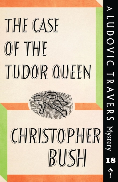 The Case of the Tudor Queen : A Ludovic Travers Mystery, Paperback / softback Book