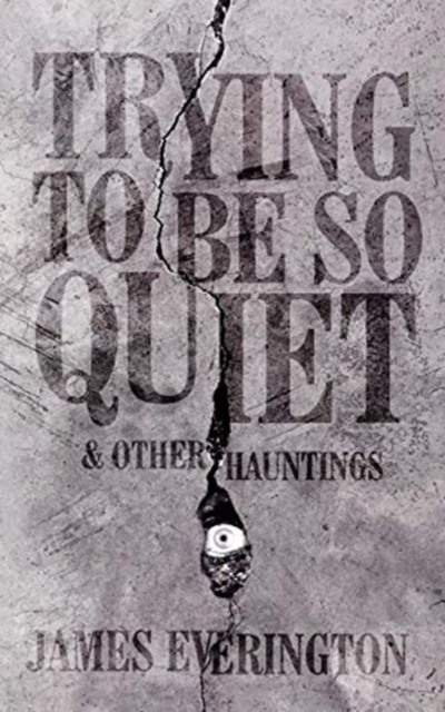 Trying to Be So Quiet & Other Hauntings, Paperback / softback Book