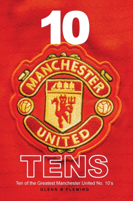 10 Manchester United Tens : Ten of the Greatest Manchester United No. 10's, Paperback / softback Book