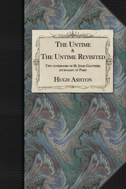 The Untime & the Untime Revisited : Two Notebooks of M. Jules Gauthier, Journalist of Paris, Paperback / softback Book