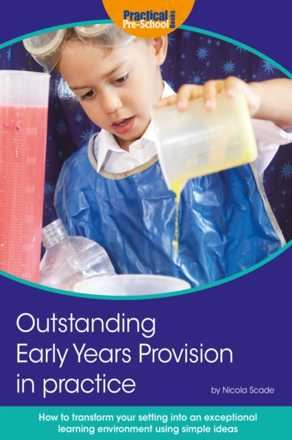 Outstanding Early Years Provision in Practice : How to transform your setting into an exceptional learning environment using simple ideas, PDF eBook