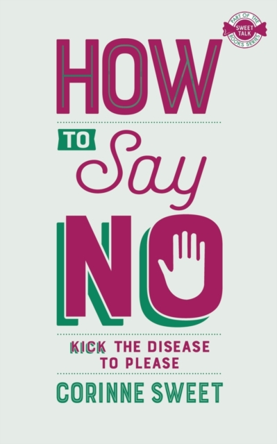 How To Say No : Kick the disease to please, Paperback / softback Book