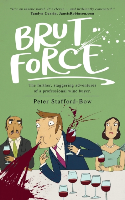 Brut Force : The further, staggering adventures of a professional wine buyer., Paperback / softback Book