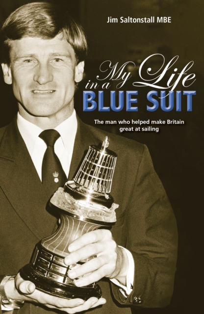 My Life in a Blue Suit : The Man Who Helped Make Britain Great at Sailing, Paperback / softback Book