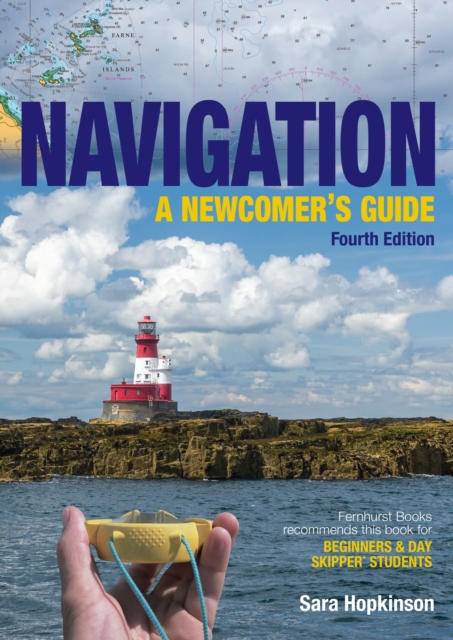 Navigation: A Newcomer’s Guide : Learn How to Navigate at Sea, Paperback / softback Book