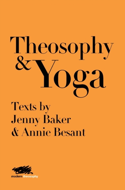Theosophy and Yoga : Texts by Jenny Baker and Annie Besant, Hardback Book