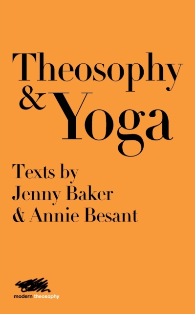 Theosophy and Yoga : Texts by Jenny Baker and Annie Besant, Paperback / softback Book