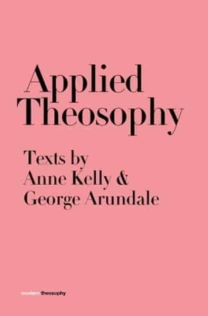 Applied Theosophy : Texts by Anne Kelly & George Arundale, Hardback Book