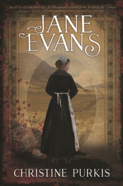 Jane Evans - Based on the True Story of a Welsh Woman's Journey from Drover to the Crimea : Based on the True Story of a Welsh Woman's Journey from Drover to the Crimea, Paperback / softback Book