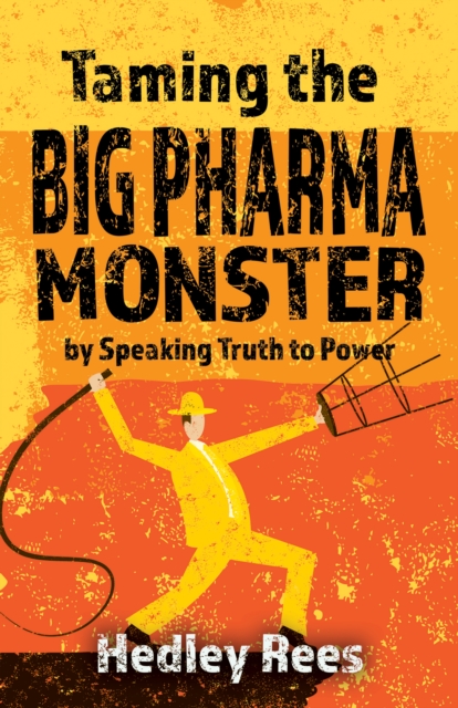 Taming The Big Pharma Monster : by Speaking Truth to Power, Paperback / softback Book