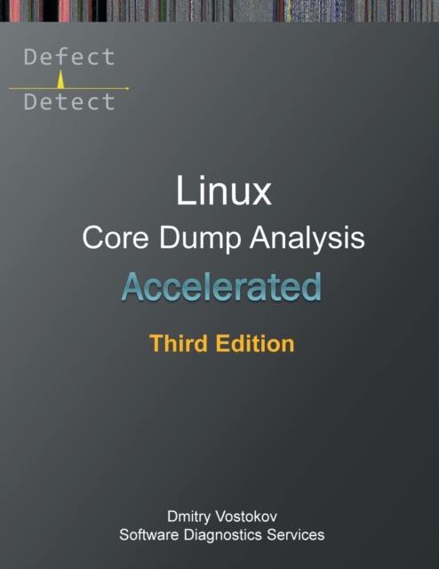 Accelerated Linux Core Dump Analysis : Training Course Transcript with GDB and WinDbg Practice Exercises, Third Edition, Paperback / softback Book