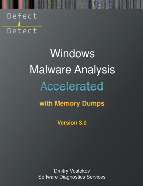 Accelerated Windows Malware Analysis with Memory Dumps : Training Course Transcript and WinDbg Practice Exercises, Third Edition, Paperback / softback Book