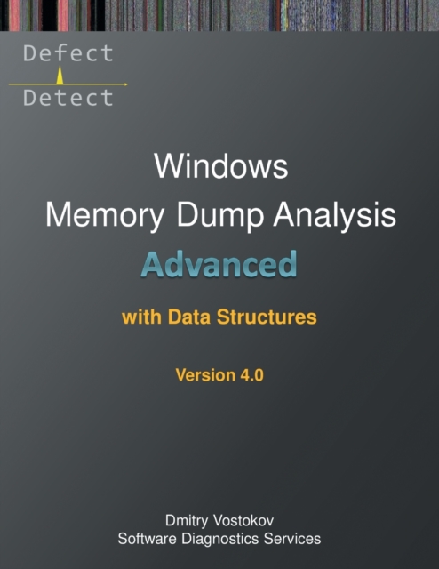 Advanced Windows Memory Dump Analysis with Data Structures : Training Course Transcript and WinDbg Practice Exercises with Notes, Fourth Edition, Paperback / softback Book