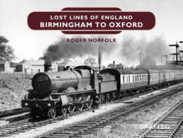 Lost Lines of England: Birmingham to Oxford, Hardback Book