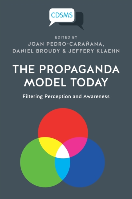 The Propaganda Model Today : Filtering Perception and Awareness, Paperback / softback Book