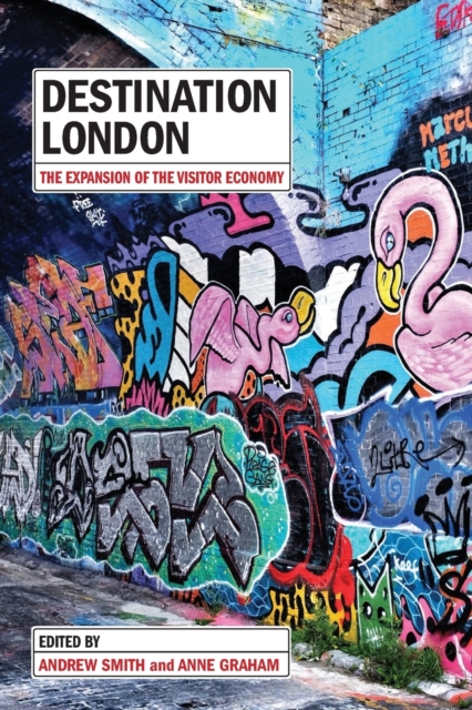 Destination London : The Expansion of the Visitor Economy, Paperback / softback Book