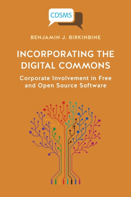 Incorporating the Digital Commons : Corporate Involvement in Free and Open Source Software, Paperback / softback Book