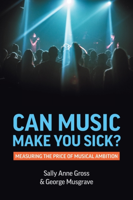 Can Music Make You Sick? Measuring the Price of Musical Ambition, Paperback / softback Book