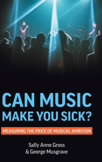 Can Music Make You Sick? Measuring the Price of Musical Ambition, Hardback Book