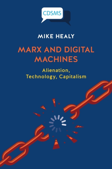 Marx and Digital Machines : Alienation, Technology, Capitalism, Paperback / softback Book