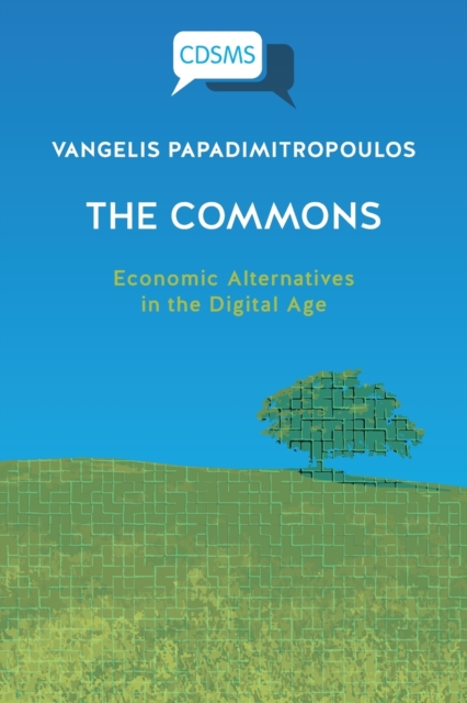 T?he Commons : Economic Alternatives in the Digital Age, Paperback / softback Book