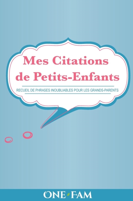 Mes Citations de Petits-Enfants : Recueil de Phrases Inoubliables Pour Les Grand-Parents, Paperback / softback Book