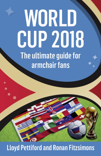 World Cup 2018 : The Ultimate Guide for Armchair Fans, Paperback / softback Book