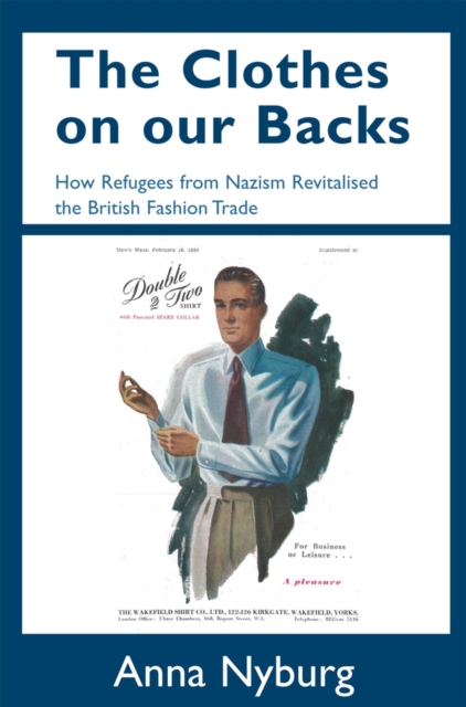 The Clothes on our Backs : How Refugees from Nazism Revitalised the British Fashion Trade, Hardback Book