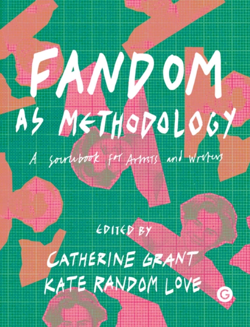 Fandom as Methodology : A Sourcebook for Artists and Writers, PDF eBook