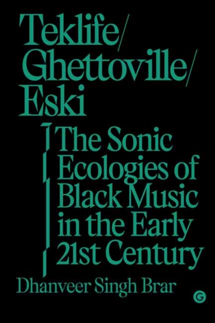 Teklife, Ghettoville, Eski : The Sonic Ecologies of Black Music in the Early 21st Century, Hardback Book