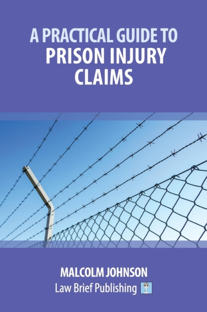 A Practical Guide to Claims arising out of Injuries Sustained in Prison, Paperback / softback Book