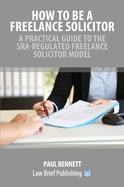How to Be a Freelance Solicitor : A Practical Guide to the SRA-Regulated Freelance Solicitor Model, Paperback / softback Book