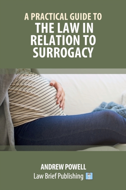 A Practical Guide to the Law in Relation to Surrogacy, Paperback / softback Book