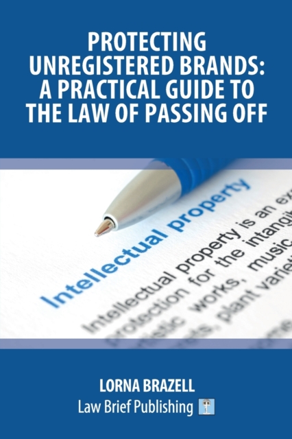 Protecting Unregistered Brands : A Practical Guide to the Law of Passing Off, Paperback / softback Book