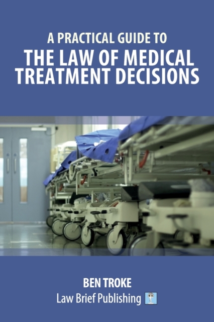 A Practical Guide to the Law of Medical Treatment Decisions, Paperback / softback Book