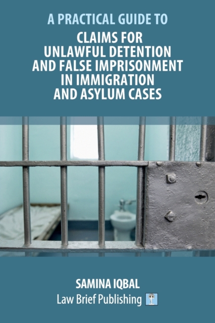 Claims for Unlawful Detention and False Imprisonment in Immigration and Asylum Cases, Paperback / softback Book