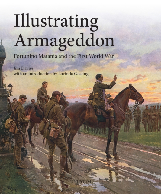 Illustrating Armageddon : Fortunino Matania and the First World War, Hardback Book