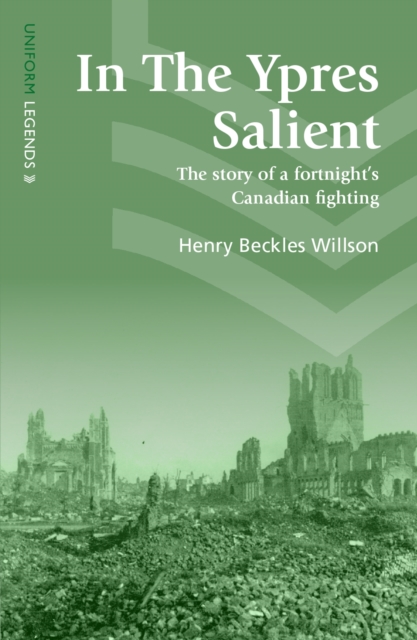 In The Ypres Salient : The Story Of A Fortnight's Canadian Fighting, Paperback / softback Book
